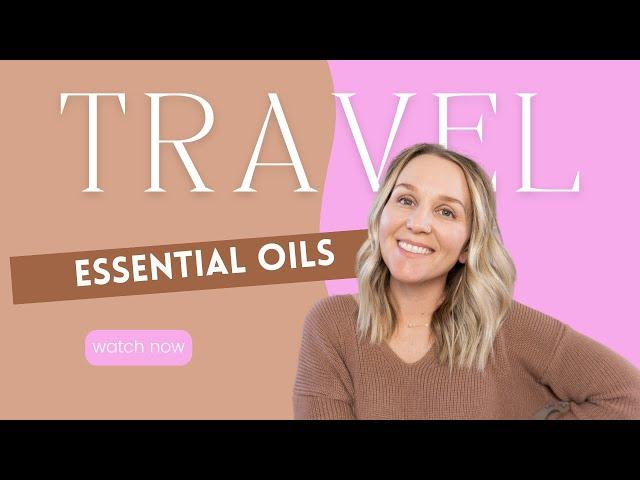 6 Essential Oils Tips For Travel  | Torey Noora
