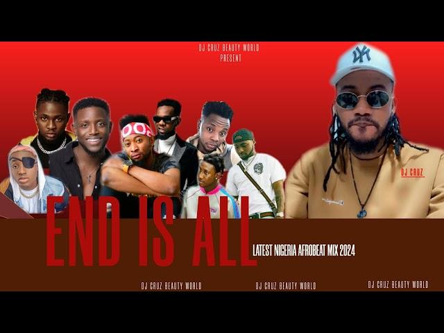 END IS ALL  LATEST NIGERIA AFROBEAT MIX 2024  FT BURNA BOY REMA SALLIPOPI DJ CRUZ, DAVIDO , KIZZ DAN