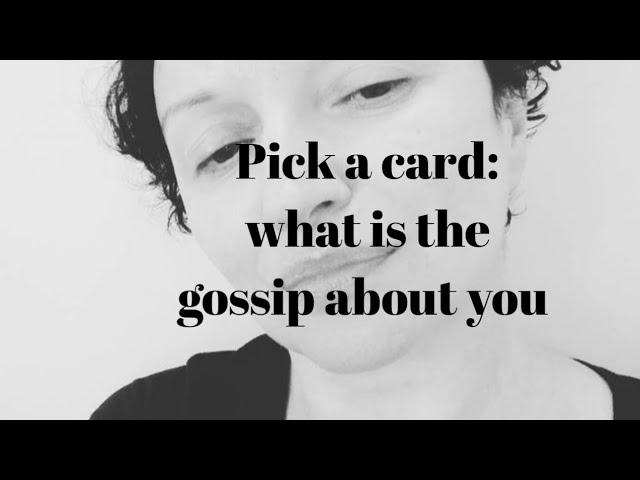 Pick a card: what is the gossip about you