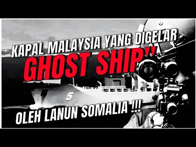 KAPAL MALAYSIA YANG DIGELAR "GHOST SHIP' OLEH L4NUN SOMALIA