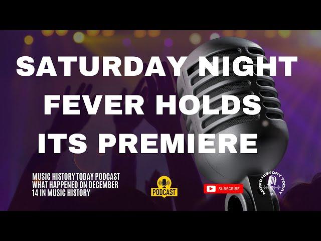 Saturday Night Fever Holds Its Premiere - Music History Today Podcast December 14