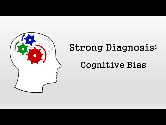 Cognitive Bias (Strong Diagnosis)