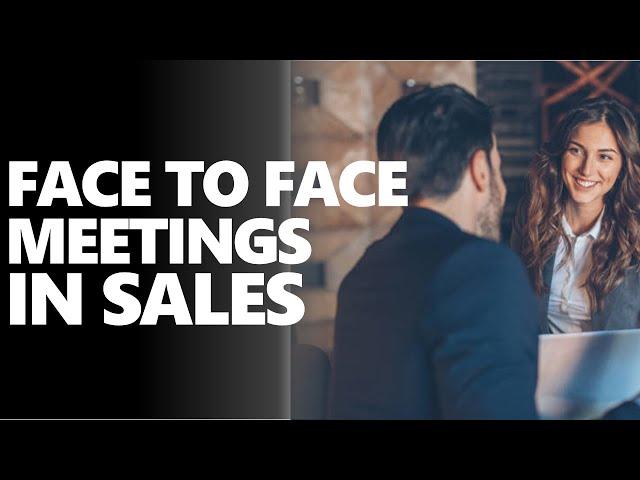 Are Face to Face Meetings More Effective in Sales?