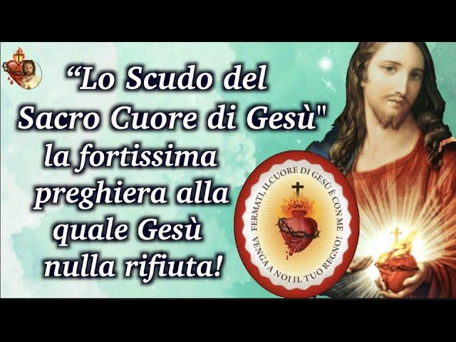 “Lo scudo del Sacro Cuore di Gesù “ la fortissima preghiera alla quale Gesù nulla rifiuta!