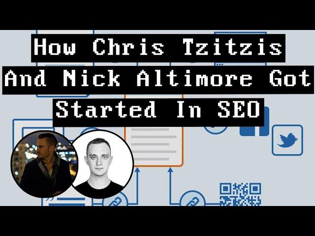 How Chris Tzitzis And Nick Altimore Got Started In SEO