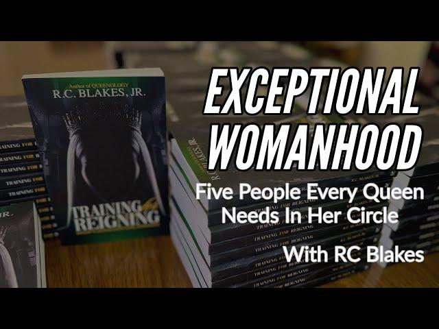 FIVE PEOPLE EVERY QUEEN NEEDS IN HER CIRCLE  Training For Reigning by RC Blakes