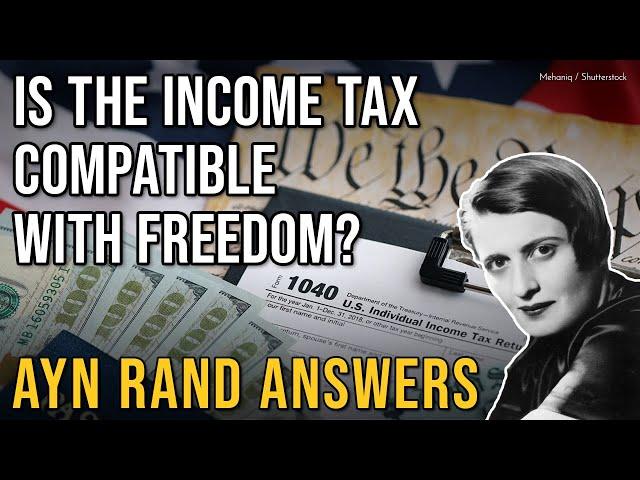 The Income Tax vs. Freedom: Ayn Rand Explains