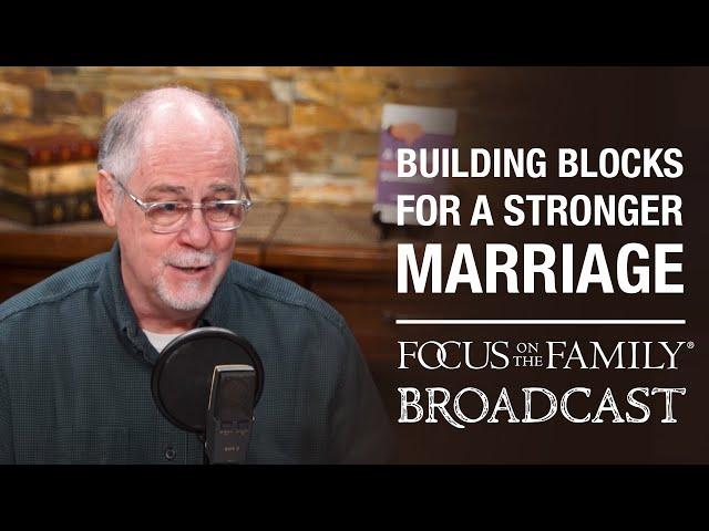 Building Blocks for a Stronger Marriage - Bob Lepine