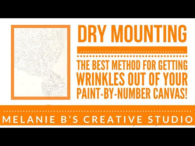 DRY MOUNTING | The BEST Method to a Flatten Folded or Wrinkled Paint by Numbers Canvas: Professional