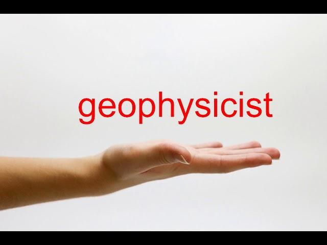 How to Pronounce geophysicist - American English