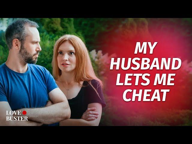 MY HUSBAND LETS ME CHEAT | @LoveBusterShow