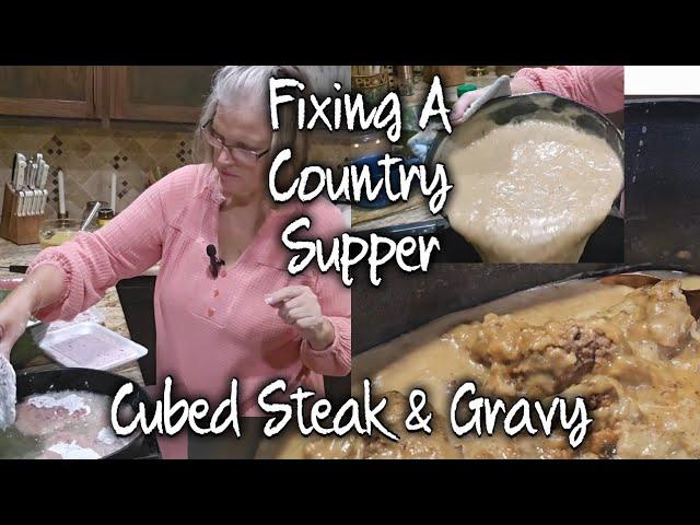 Fixing A Country Family Dinner ~ Cubed Steak & Gravy