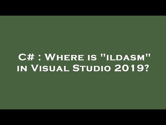 C# : Where is "ildasm" in Visual Studio 2019?
