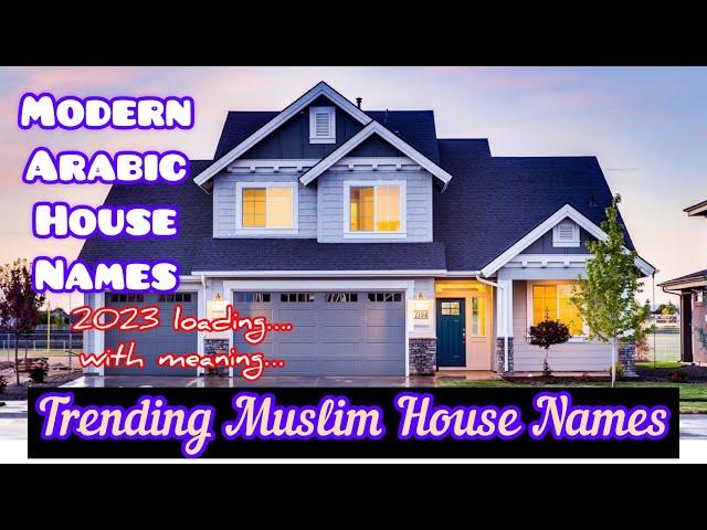 Modern Arabic House Names with Meaning  ~ Trending Muslim House Name ~ Beautiful House Names