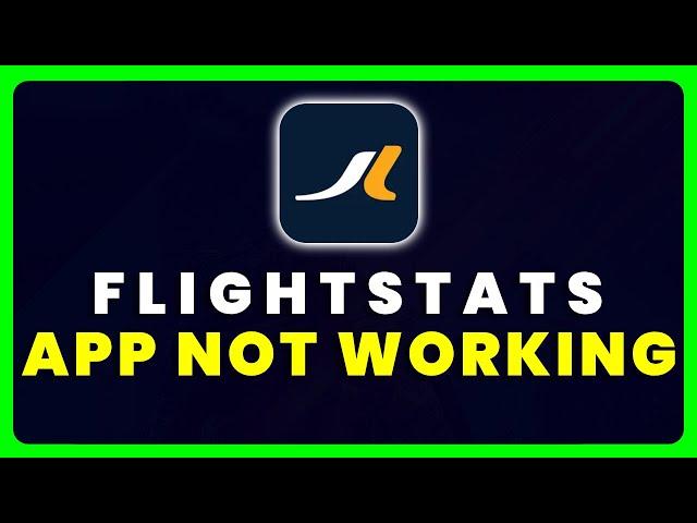 FlightStats App Not Working: How to Fix FlightStats App Not Working