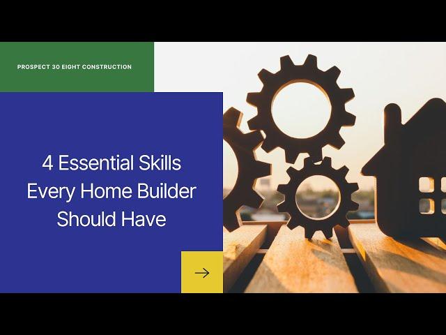 4 Essential Skills Every Home Builder Should Have