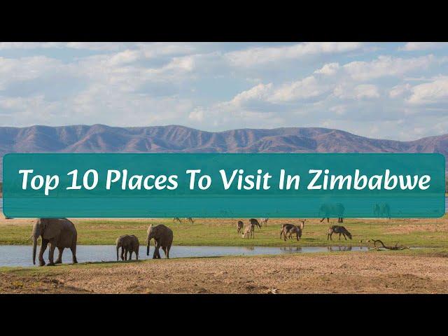 Top 10 Places To Visit in Zimbabwe