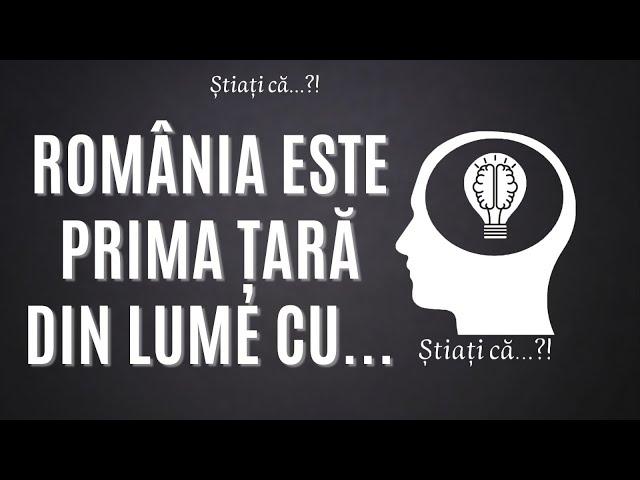 Știați că...?! România este prima țară din lume...