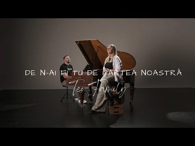 Teo Family - De n-ai fi Tu de partea noastră