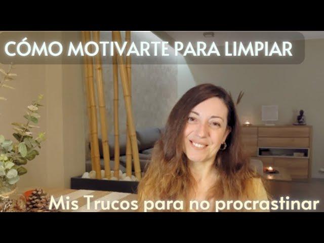 CÓMO MOTIVARTE a LIMPIAR cuando NO TIENES GANAS