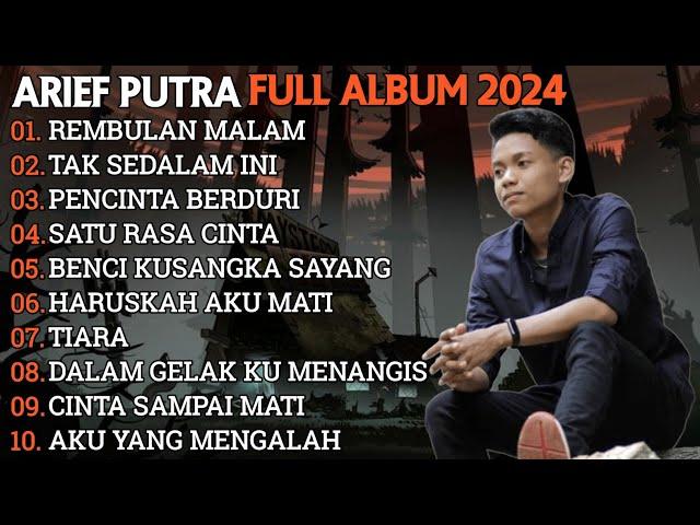 ARIEF PUTRA FULL ALBUM TERBARU 2024 | REMBULAN MALAMTAK SEDALAM INI| TERPOPULER TANPA IKLAN