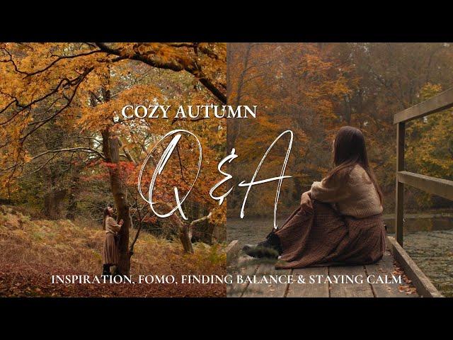 Cozy Autumn Q&A| Finding Inspiration, Fear of Missing Out, Staying Calm, Life in English Countryside