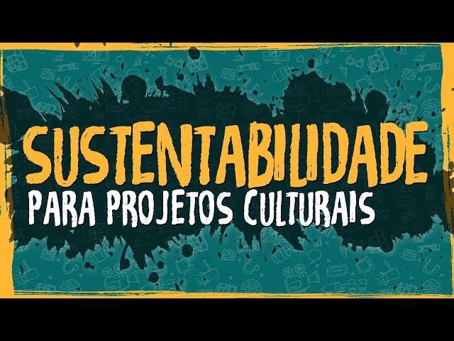 Sustentabilidade para Projetos Culturais