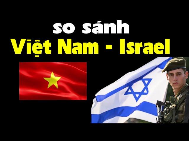 Việt Nam và Israel - Nước nào mạnh hơn? Hơn cái gì?