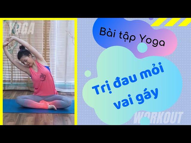 Bài tập Yoga trị đau mỏi vai gáy cho dân văn phòng _ Nguyễn Hiếu Yoga