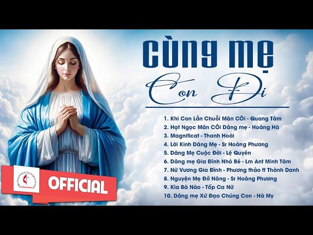 Album Liên Khúc Thánh Ca | Cùng Mẹ Con Đi | Những Bài Thánh Ca Cầu Nguyện Với Mẹ Hay Nhất