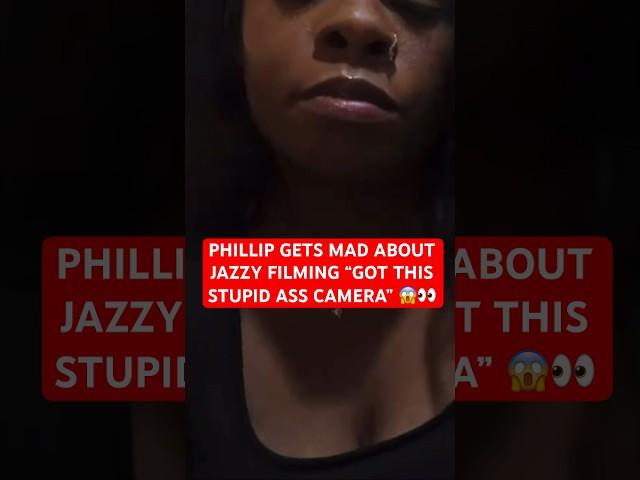 PHILLIP GETS MAD WITH JAZZY RECORDING “Got this STUPID ass camera” 