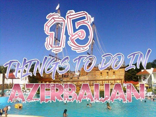 Top 15 Things To Do In Azerbaijan