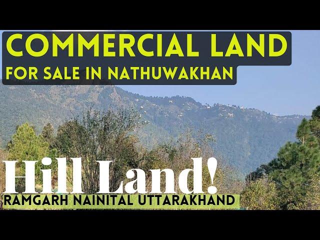 Commercial Land for Sale in Nathuwakhan Ramgarh Nainital Uttarakhand