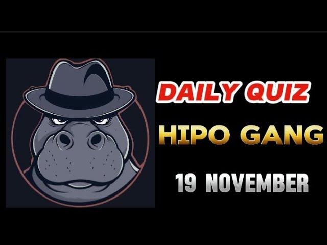 HIPO GANG DAILY QUIZ ANSWERS TODAY  19 November