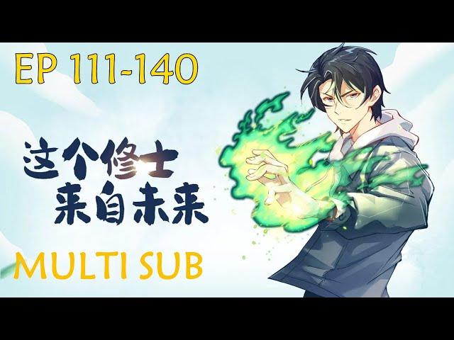 Multi Sub【这个修士来自未来】 The Cultivator From the Future  EP 111-140