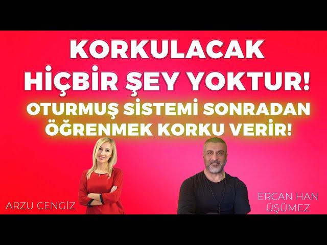 KORKULACAK HİÇBİR ŞEY YOKTUR! - Ercan Han Üşümez & Arzu Cengiz