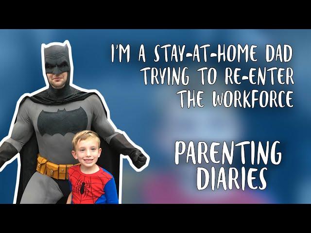 I'm a Stay-at-Home Dad Trying To Get Back Into the Workforce | Parenting Diaries | Parents