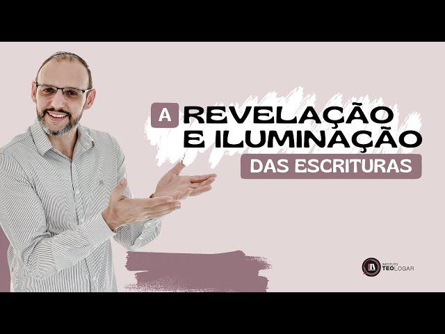 A REVELAÇÃO E ILUMINAÇÃO DAS ESCRITURAS