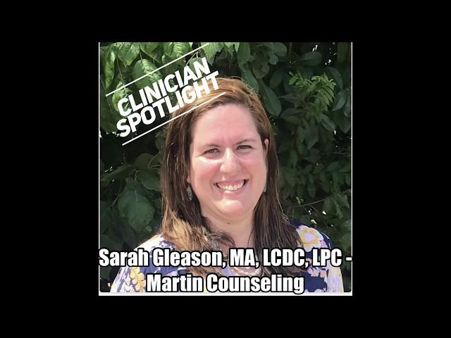 Sarah Gleason, MA, LCDC, LPC - Martin Counseling