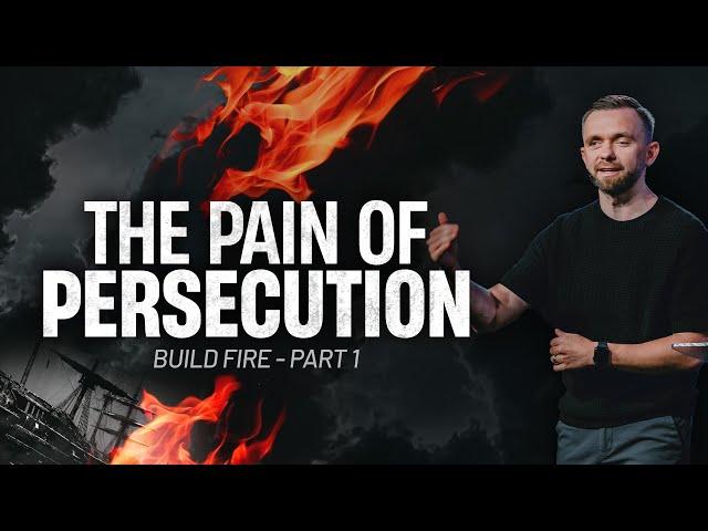 The Pain of Persecution  // Build Fire - Part 1 - Pastor Vlad