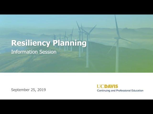 Resiliency Planning Information Session - 9/25/2019 - UC Davis Continuing and Professional Education