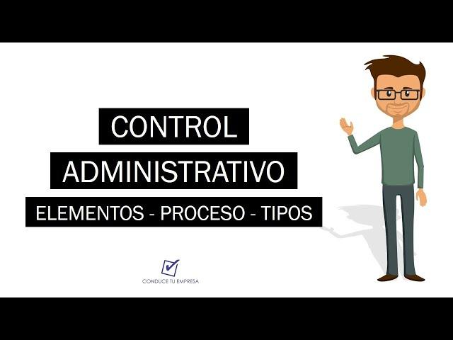 ¿Qué es Control Administrativo? | Concepto, Elementos, Procesos y Tipos