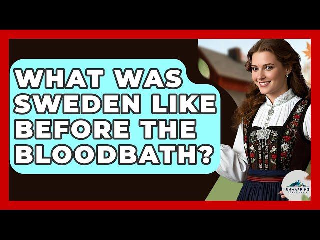 What Was Sweden Like Before The Bloodbath? - Unmapping Scandinavia