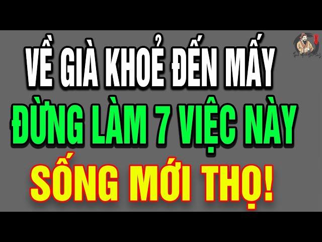 Tuổi Già Muốn Sống Thọ Thì Đừng Làm 7 Việc Này?| THCS