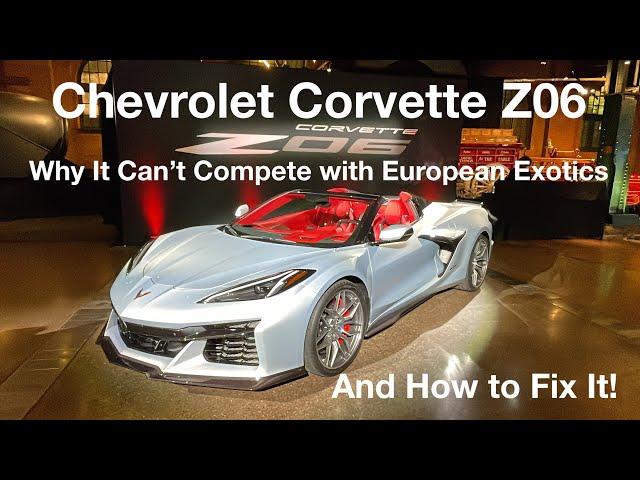 Chevrolet Corvette Z06: Why it Can't Compete with European Exotics, and How to Fix It!