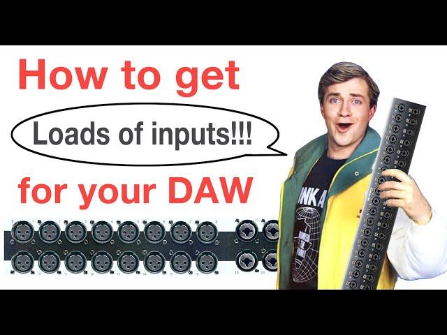 How to get LOTS of inputs into your DAW!