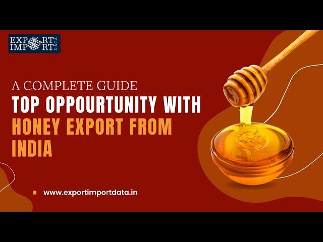 Top Opportunities with Honey Export from India: A Complete Guide