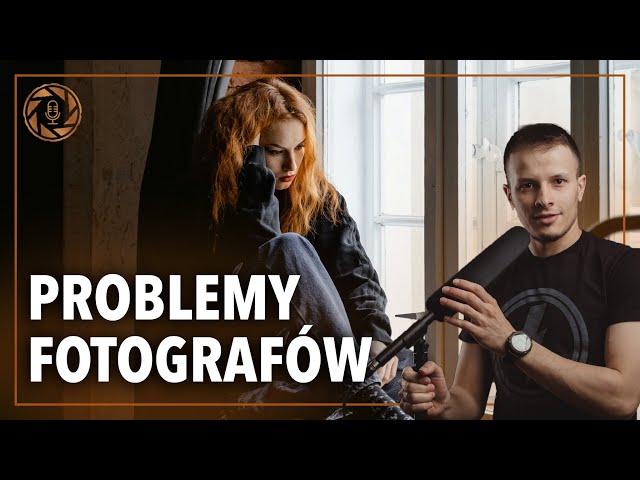 Problemy Współczesnych Fotografów - Podcast o Fotografii