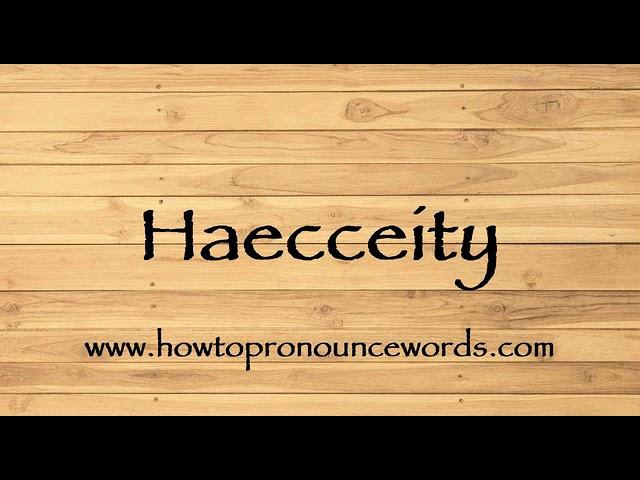 How To Pronounce Haecceity ? How To say Haecceity New Video