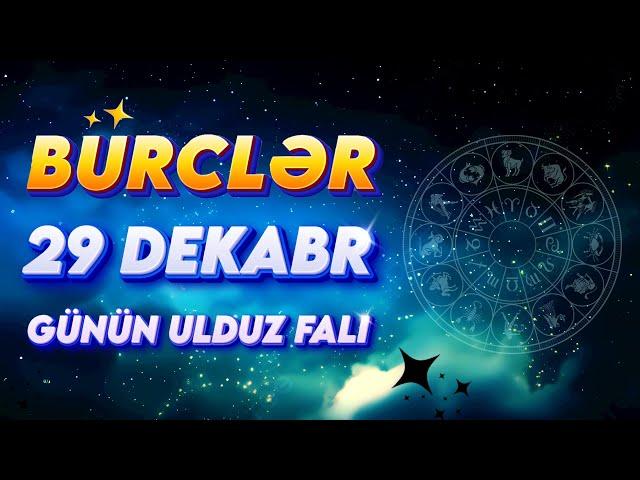 Bürclər 29 Dekabr 2024 (Günün Ulduz Falı) BÜRC TV